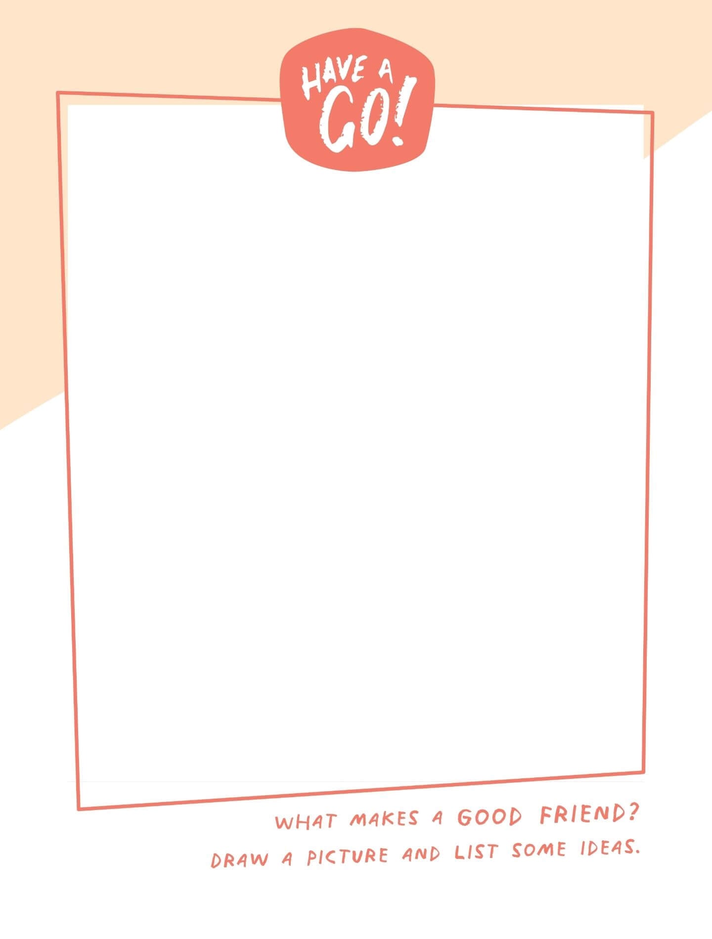 What Makes a Good Friend? - Draw and list what makes a great friend.